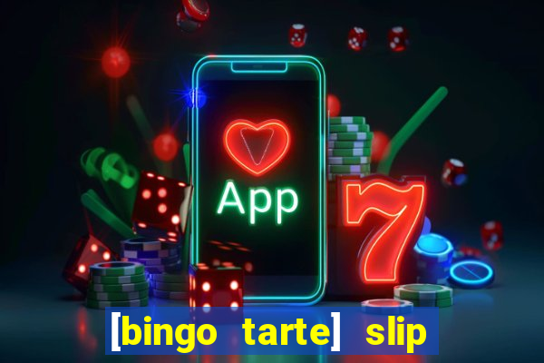 [bingo tarte] slip & stop